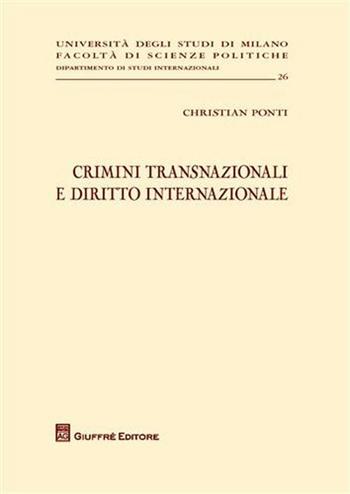 Crimini transnazionali e diritto internazionale - Christian Ponti - Libro Giuffrè 2011, Univ. Milano-Fac. scienze politiche | Libraccio.it