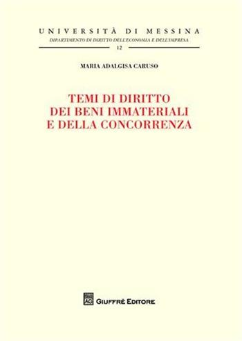Temi di diritto dei beni immateriali e della concorrenza - M. Adalgisa Caruso - Libro Giuffrè 2011, Univ.Messina-Fac.econ.comm-Dip.dir.ec.imp | Libraccio.it