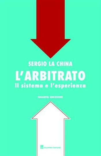 L' arbitrato. Il sistema e l'esperienza - Sergio La China - Libro Giuffrè 2011 | Libraccio.it