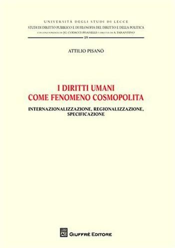 I diritti umani come fenomeno cosmopolita. Internazionalizzazione, regionalizzazione, specificazione - Attilio Pisanò - Libro Giuffrè 2011, Univ. Lecce-Studi di diritto pubblico | Libraccio.it