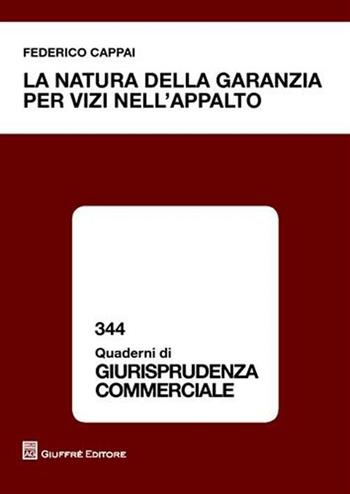La natura della garanzia per vizi nell'appalto - Federico Cappai - Libro Giuffrè 2011, Quaderni di giurisprudenza commerciale | Libraccio.it