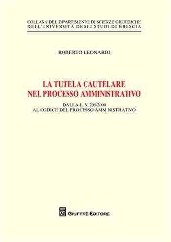 La tutela cautelare nel processo amministrativo - Roberto Leonardi - Libro Giuffrè 2011 | Libraccio.it