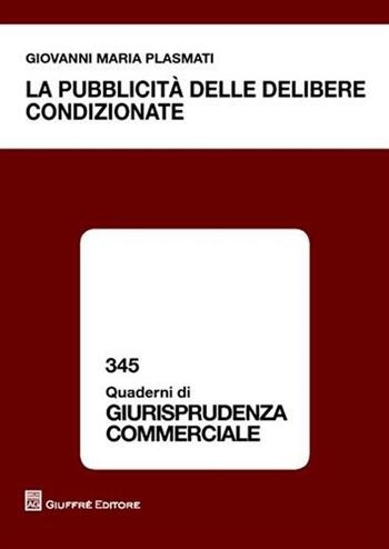La pubblicità delle delibere condizionate - Giovanni M. Plasmati - Libro Giuffrè 2011, Quaderni di giurisprudenza commerciale | Libraccio.it