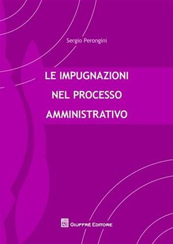 Le impugnazioni nel processo amministrativo - Sergio Perongini - Libro Giuffrè 2011 | Libraccio.it