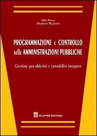 Programmazione e controllo nelle amministrazioni pubbliche. Gestione per obiettivi e contabilità integrata - Aldo Pavan, Elisabetta Reginato - Libro Giuffrè 2012 | Libraccio.it