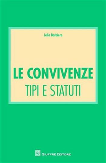 Le convivenze. Tipi e statuti - Lelio Barbiera - Libro Giuffrè 2011 | Libraccio.it