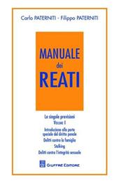 Manuale dei reati. Le singole previsioni. Vol. 1: Introduzione alla parte speciale del diritto penale. Delitto contro la famiglia. Stalking. Delitti contro l'integrità sessuale.