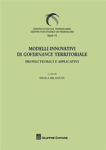 Modelli innovativi di governance territoriale. Profili teorici e applicativi  - Libro Giuffrè 2011, Centro studi sul federalismo. Studi | Libraccio.it