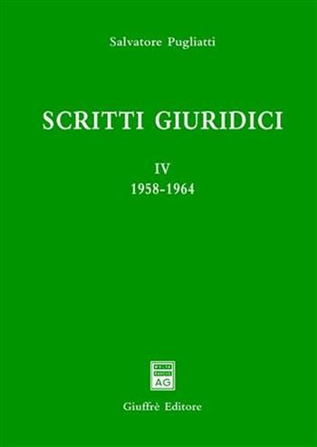 Scritti giuridici. Vol. 4: 1958-1964. - Salvatore Pugliatti - Libro Giuffrè 2011, Univ. Messina-Facoltà di giurisprudenza | Libraccio.it
