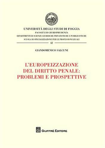 L' europeizzazione del diritto penale: problemi e prospettive - Giandomenico Salcuni - Libro Giuffrè 2011, Univ. Foggia-Fac. di giurisprudenza | Libraccio.it