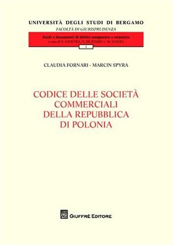 Codice delle società commerciali della Repubblica di Polonia - Claudia Fornari, Marcin Spyra - Libro Giuffrè 2011, Univ. Bergamo-Fac. di giurisprudenza | Libraccio.it