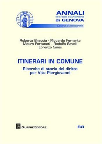 Itinerari in comune. Ricerche di storia del diritto per Vito Piergiovanni  - Libro Giuffrè 2011, Univ. Genova-Fac. giuridica. Annali | Libraccio.it