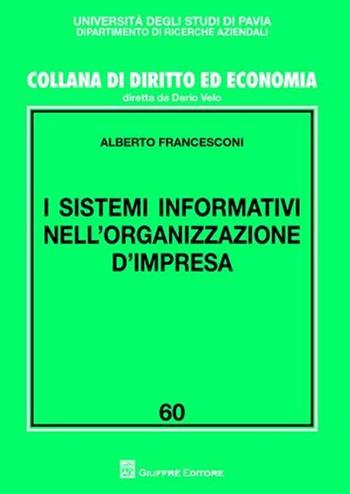 I sistemi informativi nell'organizzazione d'impresa - Alberto Francesconi - Libro Giuffrè 2011, Univ. Pavia-Ist. economia aziendale | Libraccio.it