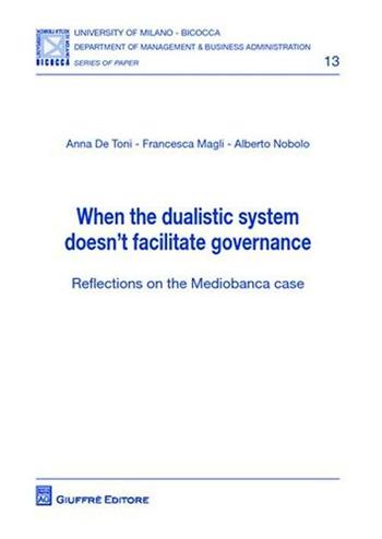 When the dualistic system doesn't facilitate governance. Reflections on the Mediobanca case - Anna De Toni, Francesca Magli, Alberto Nobolo - Libro Giuffrè 2011 | Libraccio.it