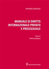 Manuale di diritto internazionale privato e processuale. Vol. 1: Parte generale.