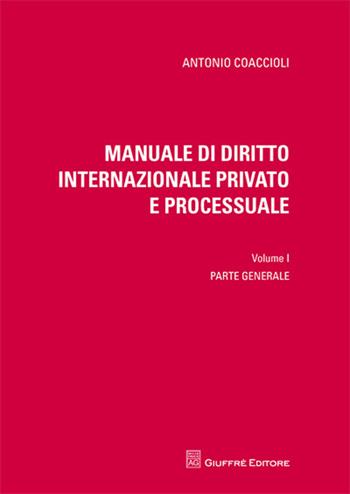Manuale di diritto internazionale privato e processuale. Vol. 1: Parte generale. - Antonio Coaccioli - Libro Giuffrè 2011 | Libraccio.it