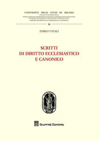 Scritti di diritto ecclesiastico e canonico - Enrico Vitali - Libro Giuffrè 2012, Univ. Mi-Dip. scienze giuridiche eccles. | Libraccio.it
