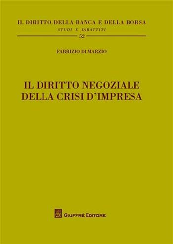 Il diritto negoziale della crisi d'impresa - Fabrizio Di Marzio - Libro Giuffrè 2011, Il diritto della banca e borsa. Studi e dibattiti | Libraccio.it