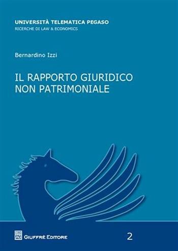 Il rapporto giuridico non patrimoniale - Bernardino Izzi - Libro Giuffrè 2012, Univ. tel. Pegaso. Law & economics | Libraccio.it