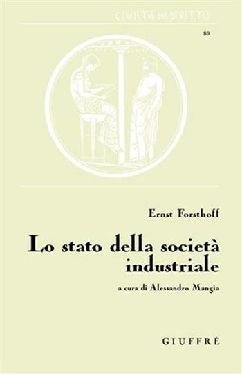 Lo stato della società industriale - Ernst Forsthoff - Libro Giuffrè 2011, Civiltà del diritto | Libraccio.it