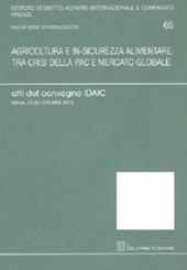 Agricoltuta e in-sicurezza alimentare, tra crisi della PAC e mercato globale. Atti del Convegno IDAIC (Siena, 21-22 ottobre 2010)