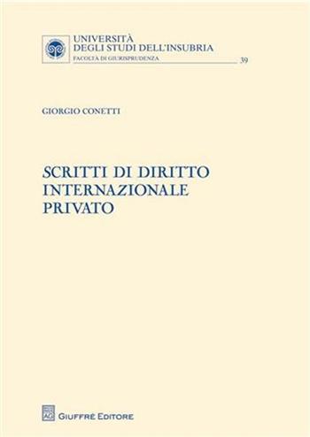 Scritti di diritto internazionale privato - Giorgio Conetti - Libro Giuffrè 2011, Univ. Insubria-Fac. di giurisprudenza | Libraccio.it
