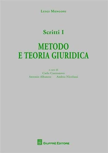 Scritti. Vol. 1: Metodo e teoria giuridica. - Luigi Mengoni - Libro Giuffrè 2011 | Libraccio.it