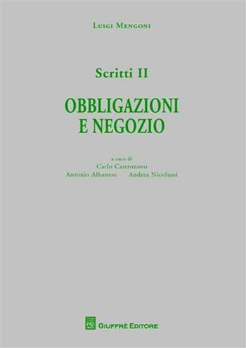 Scritti. Vol. 2: Obbligazioni e negozio. - Luigi Mengoni - Libro Giuffrè 2011 | Libraccio.it