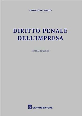 Diritto penale dell'impresa - Astolfo Di Amato - Libro Giuffrè 2011 | Libraccio.it