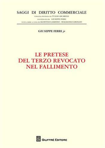 Le pretese del terzo revocato nel fallimento - Giuseppe jr. Ferri - Libro Giuffrè 2011, Saggi di diritto commerciale. NS | Libraccio.it