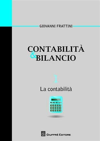 Contabilità & bilancio. Vol. 1: La contabilità. - Giovanni Frattini - Libro Giuffrè 2011, Univ. Piemonte or.-Dip. studi impresa | Libraccio.it