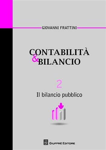 Contabilità & bilancio. Vol. 2: Il bilancio pubblico. - Giovanni Frattini - Libro Giuffrè 2011, Univ. Piemonte or.-Dip. studi impresa | Libraccio.it