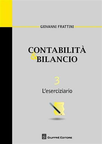 Contabilità & bilancio. Vol. 3: L'eserciziario. - Giovanni Frattini - Libro Giuffrè 2011, Univ. Piemonte or.-Dip. studi impresa | Libraccio.it