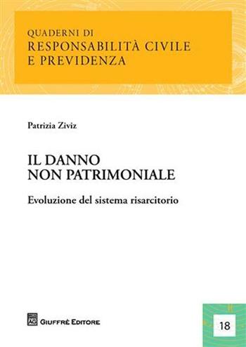 IL danno non patrimoniale. Evoluzione del sistema risarcitorio - Patrizia Ziviz - Libro Giuffrè 2011, Quaderni di Responsabilità civile e previdenza | Libraccio.it