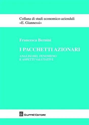 I pacchetti azionari. Analisi del fenomeno e aspetti valutativi - Francesca Bernini - Libro Giuffrè 2011, Studi economico-aziendali E. Giannessi | Libraccio.it