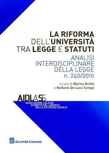 La riforma dell'Università tra legge e statuti. Analisi interdisciplinare della legge n.240/2010  - Libro Giuffrè 2011, Ass. italiana dir. del lavoro e sic. soc. | Libraccio.it