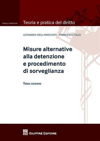 Misure alternative alla detenzione e procedimento di sorveglianza - Leonardo Degl'Innocenti, Francesco Faldi - Libro Giuffrè 2010, Teoria pratica dir. III: dir. proc. pen. | Libraccio.it