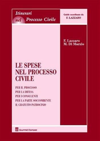 Le spese nel processo civile. Per il processo. Per la difesa. Per i consumi. Per la parte soccombente. Il gratuito patrocinio - Fortunato Lazzaro, Mauro Di Marzio - Libro Giuffrè 2010, Itinerari nel processo civile | Libraccio.it