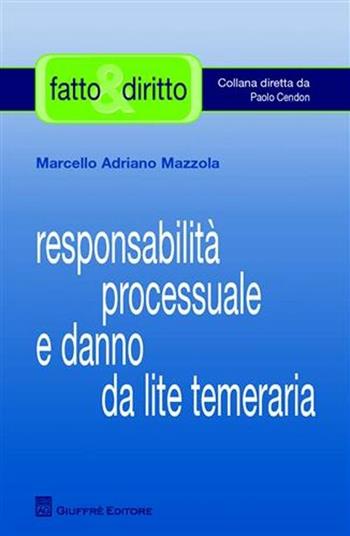 Responsabilità processuale e danno da lite temeraria - Marcello Adriano Mazzola - Libro Giuffrè 2010, Fatto & diritto | Libraccio.it