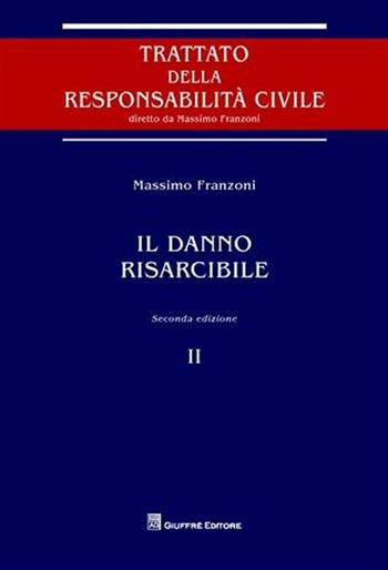 Il danno risarcibile - Massimo Franzoni - Libro Giuffrè 2010, Trattato della responsabilità civile | Libraccio.it