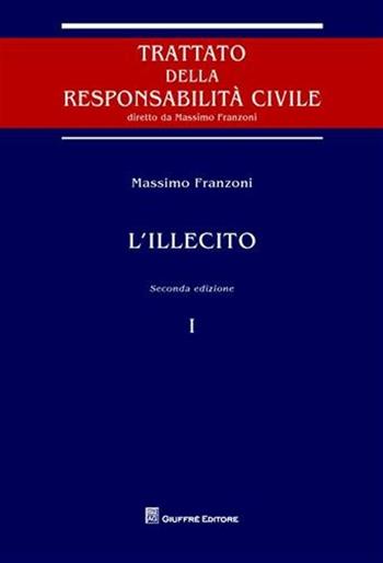 L' illecito - Massimo Franzoni - Libro Giuffrè 2010, Trattato della responsabilità civile | Libraccio.it