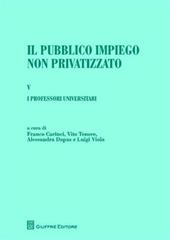 Il pubblico impiego non privatizzato. Vol. 5: I professori universitari. Di Lorenzo Capaldo, Alessandra Dapas, Massimo Santini, Luigi Viola.