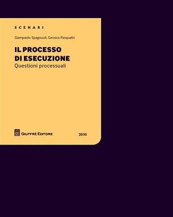 Il processo di esecuzione. Questioni processuali - Giampaolo Spagnuoli, Gessica Pasqualin - Libro Giuffrè 2010, Scenari 1. Questioni processuali | Libraccio.it