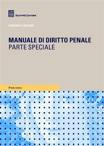 Manuale di diritto penale. Parte speciale - Domenico Carcano - Libro Giuffrè 2010, Percorsi. I manuali e gli studi | Libraccio.it