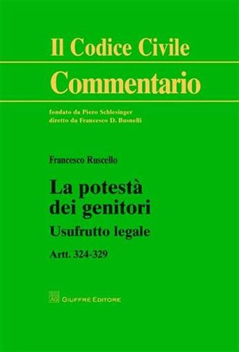 La potestà dei genitori. Usufrurro legale. Artt. 324-329 - Francesco Ruscello - Libro Giuffrè 2010, Il codice civile. Commentario | Libraccio.it