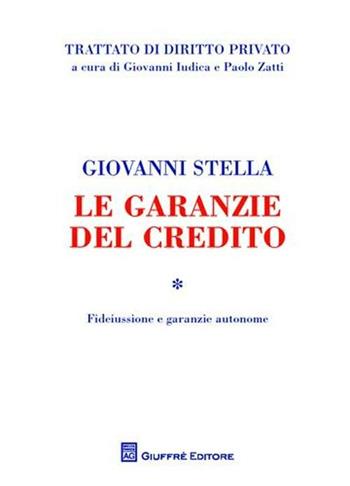 Le garanzie del credito. Vol. 1: Fideiussione e garanzie autonome. - Giovanni Stella - Libro Giuffrè 2010, Trattato di diritto privato | Libraccio.it
