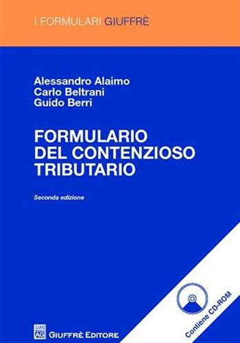 Formulario del contenzioso tributario. Con CD-ROM - Alessandro Alaimo, Carlo Beltrami, Guido Berri - Libro Giuffrè 2010, I formulari Giuffrè | Libraccio.it