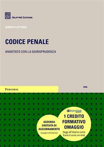 Codice penale. Annotato con la giurisprudenza - Giorgio Lattanzi - Libro Giuffrè 2010, Percorsi. Codici annotati con la giurisprudenza | Libraccio.it