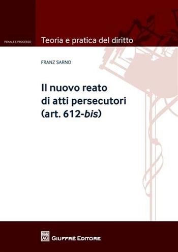 Il nuovo reato di atti persecutori (art. 612-bis) - Franz Sarno - Libro Giuffrè 2010, Teoria pratica dir. III: dir. proc. pen. | Libraccio.it