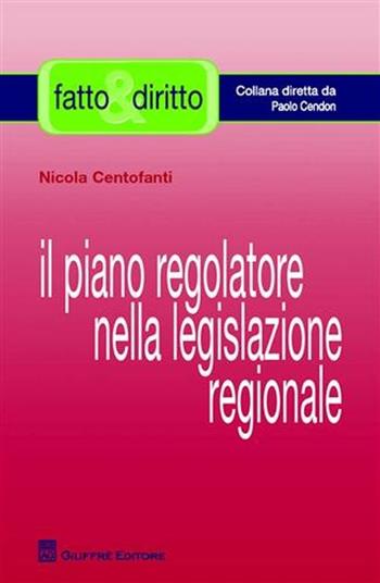 Il piano regolatore nella legislazione regionale - Nicola Centofanti - Libro Giuffrè 2010, Fatto & diritto | Libraccio.it
